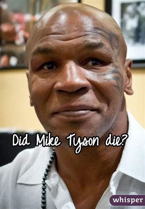 If Mike Tyson really did die, the worldwide media would have reported it. Such momentous news would not have been left to a bunch of small-time celebrity death blogs / small YouTube and Facebook channels! The truth is – no legitimate media outlet reported that Mike Tyson died suddenly from any cause, because it never happened ...